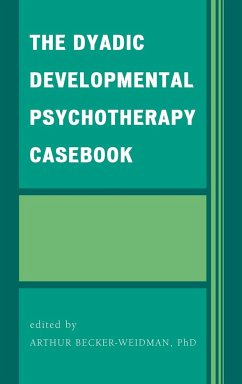 The Dyadic Developmental Psychotherapy Casebook - Becker-Weidman, Arthur