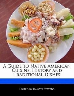 A Guide to Native American Cuisine: History and Traditional Dishes - Stevens, Dakota