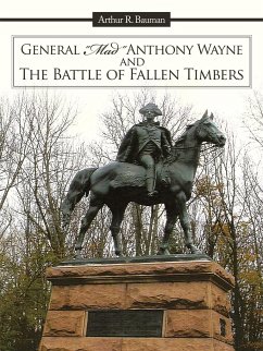 General Mad Anthony Wayne & the Battle of Fallen Timbers