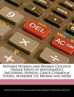 Notable Women and Broken Ceilings: Female Firsts in Mathematics Including Hypatia, Grace Chisholm Young, Marjorie Lee Brown and More - Scaglia, Beatriz