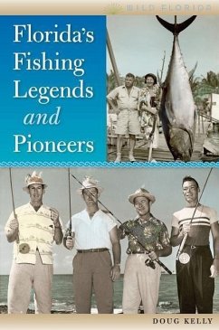 Florida's Fishing Legends and Pioneers - Kelly, Doug