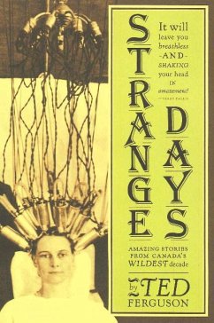 Strange Days: Amazing Stories from Canada's Wildest Decade - Ferguson, Ted