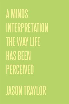 A Minds Interpretation The Way Life Has Been Perceived - Traylor, Jason