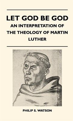 Let God Be God - An Interpretation Of The Theology Of Martin Luther - Watson, Philip S.