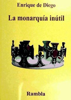 La monarquia inútil : 23-F : el golpe de Zaruela - Diego, Enrique De