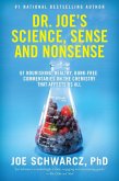 Dr. Joe's Science, Sense and Nonsense: 61 Nourishing, Healthy, Bunk-Free Commentaries on the Chemistry That Affects Us All