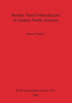 Steatite Vessel Manufacture in Eastern North America - Truncer, James