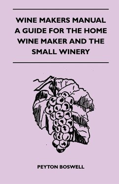 Wine Makers Manual - A Guide for the Home Wine Maker and The Small Winery - Boswell, Peyton