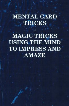 Mental Card Tricks - Magic Tricks Using the Mind to Impress and Amaze - Anon