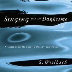 Singing from the Darktime: A Childhood Memoir in Poetry and Prose - Weilbach, S.