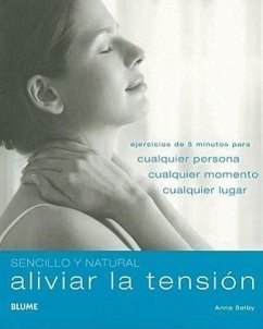 Aliviar La Tensión: Ejercicios de 5 Minutos Para Cualquier Persona, Cualquier Momento, Cualquier Lugar - Selby, Anna