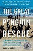Great Penguin Rescue: 40,000 Penguins, a Devastating Oil Spill, and the Inspiring Story of the World's Largest Animal Rescue