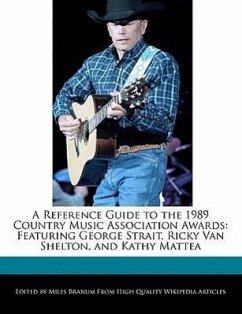 A Reference Guide to the 1989 Country Music Association Awards: Featuring George Strait, Ricky Van Shelton, and Kathy Mattea - Branum, Miles
