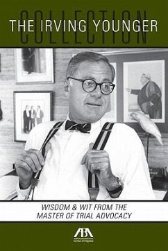 The Irving Younger Collection: Wisdom & Wit from the Master of Trial Advocacy - Younger, Irving