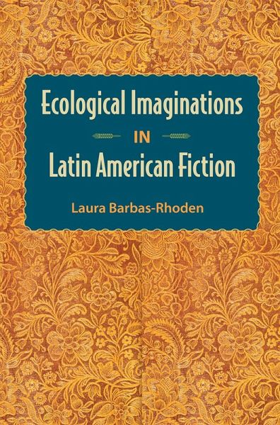 Ecological Imaginations in Latin American Fiction