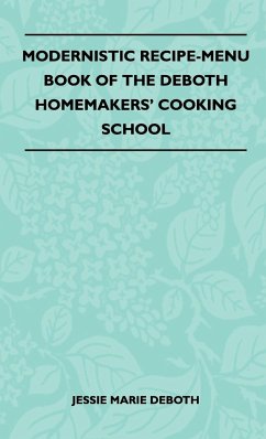 Modernistic Recipe-Menu Book Of The DeBoth Homemakers' Cooking School - Jessie Marie Deboth