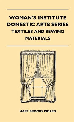Woman's Institute Domestic Arts Series - Textiles And Sewing Materials - Textiles, Laces Embroideries And Findings, Shopping Hints, Mending, Household Sewing, Trade And Sewing Terms - Picken, Mary Brooks