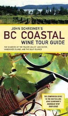 John Schreiner's BC Coastal Wine Tour - Schreiner, John