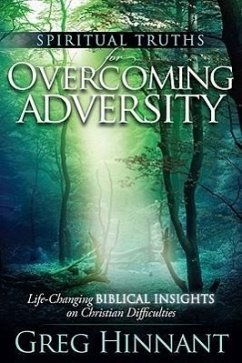 Spiritual Truths for Overcoming Adversity: Life-Changing Biblical Insights on Christian Difficulties - Hinnant, Greg