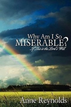 Why Am I So Miserable? If This Is the Lord's Will - Reynolds, Anne