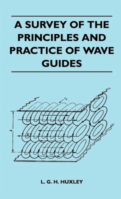 A Survey Of The Principles And Practice Of Wave Guides - Huxley, L. G. H.