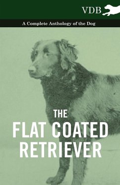 The Flat Coated Retriever - A Complete Anthology of the Dog - Various