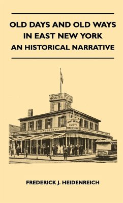 Old Days And Old Ways In East New York - An Historical Narrative Frederick J. Heidenreich Author