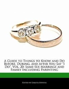 A Guide to Things to Know and Do Before, During, and After You Say I Do, Vol. 20: Same-Sex Marriage and Family Including Parenting - Stevens, Dakota