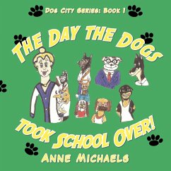 The Day the Dogs took School Over! - Michaels, Anne