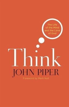 Think: The Life of the Mind and the Love of God - Piper, John