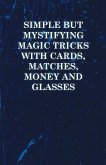 Simple but Mystifying Magic Tricks with Cards, Matches, Money and Glasses