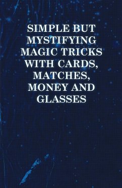 Simple but Mystifying Magic Tricks with Cards, Matches, Money and Glasses - Anon