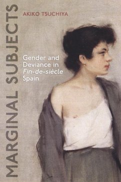Marginal Subjects: Gender and Deviance in Fin-De-Siècle Spain - Tsuchiya, Akiko