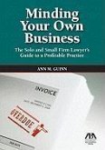 Minding Your Own Business: The Solo and Small Firm Lawyer's Guide to a Profitable Practice [With CDROM]