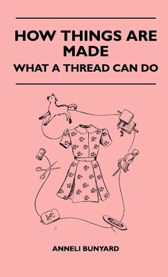 How Things Are Made - What A Thread Can Do - Bunyard, Anneli