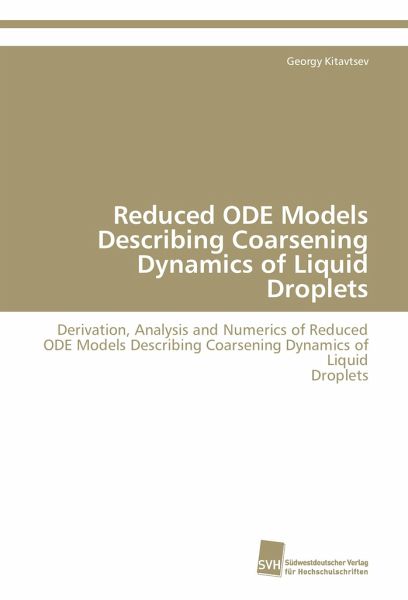 Reduced ODE Models Describing Coarsening Dynamics of Liquid Droplets Reduced ODE Models Describing Coarsening Dynamics of Liquid Droplets