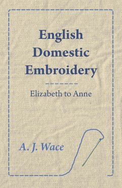 English Domestic Embroidery - Elizabeth to Anne - Wace, A. J.