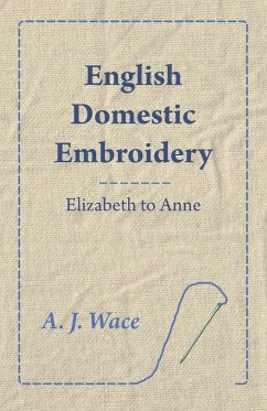 English Domestic Embroidery - Elizabeth to Anne