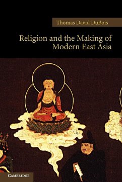Religion and the Making of Modern East Asia - Dubois, Thomas David
