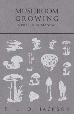 Mushroom Growing - A Practical Manual - Jackson, R. L. O.