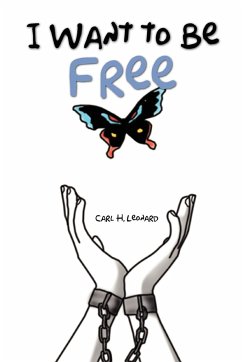 I Want to Be Free - Leonard, Carl H.
