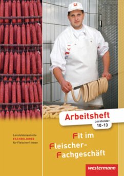 Lernfeldorientierte Fachbildung für Fleischer/-innen, Arbeitsheft Lernfelder 10-13 / Fit im Fleischer-Fachgeschäft