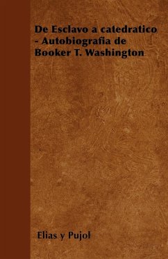de Esclavo a Catedratico - Autobiografia de Booker T. Washington - Pujol, Elias y.