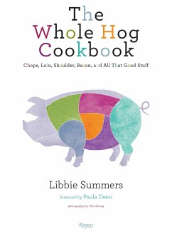 The Whole Hog Cookbook: Chops, Loin, Shoulder, Bacon, and All That Good Stuff - Summers, Libbie