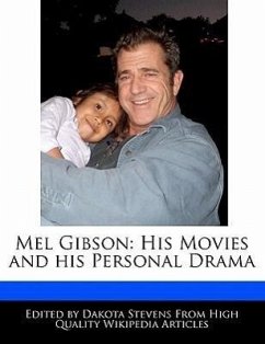 Mel Gibson: His Movies and His Personal Drama - Fort, Emeline Stevens, Dakota