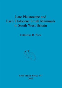 Late Pleistocene and Early Holocene Small Mammals in South West Britain - Price, Catherine R.