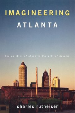 Imagineering Atlanta: The Politics of Place in the City of Dreams - Rutheiser, Charles