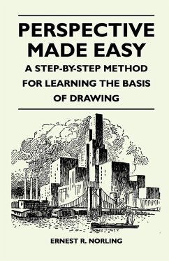 Perspective Made Easy - A Step-By-Step Method for Learning the Basis of Drawing - Norling, Ernest R.