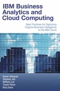 IBM Business Analytics and Cloud Computing: Best Practices for Deploying Cognos Business Intelligence to the IBM Cloud - Jhingran, Anant; Jou, Stephan; Lee, William