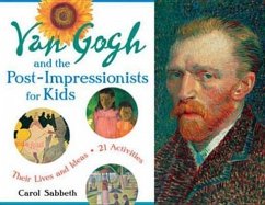 Van Gogh and the Post-Impressionists for Kids - Sabbeth, Carol